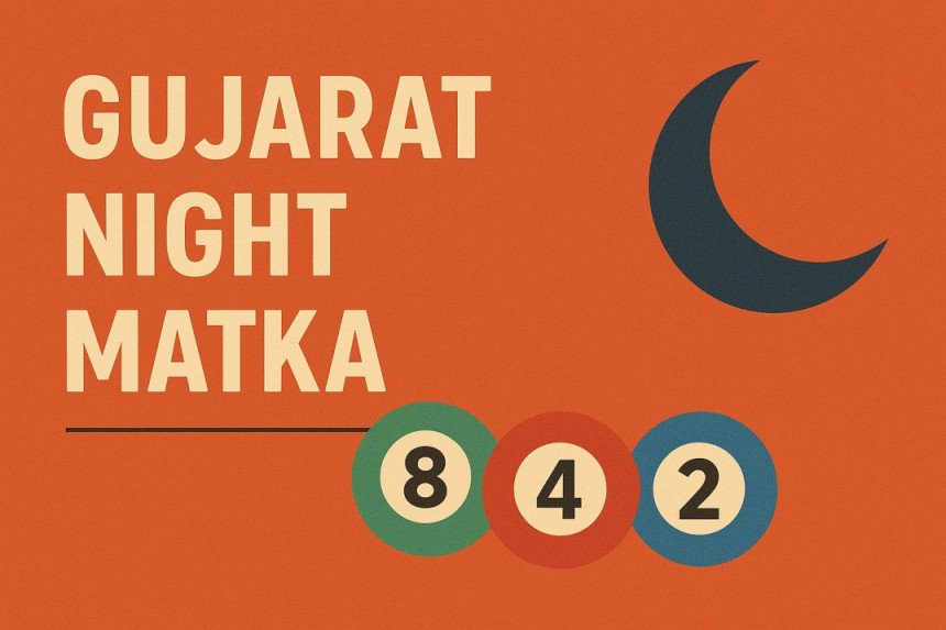 Gujarat Night Matka – Night Timing, Live Result & Winning Trick by Harsh Singh (2025)
