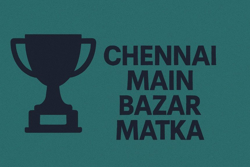 🏆 Chennai Main Bazar Matka