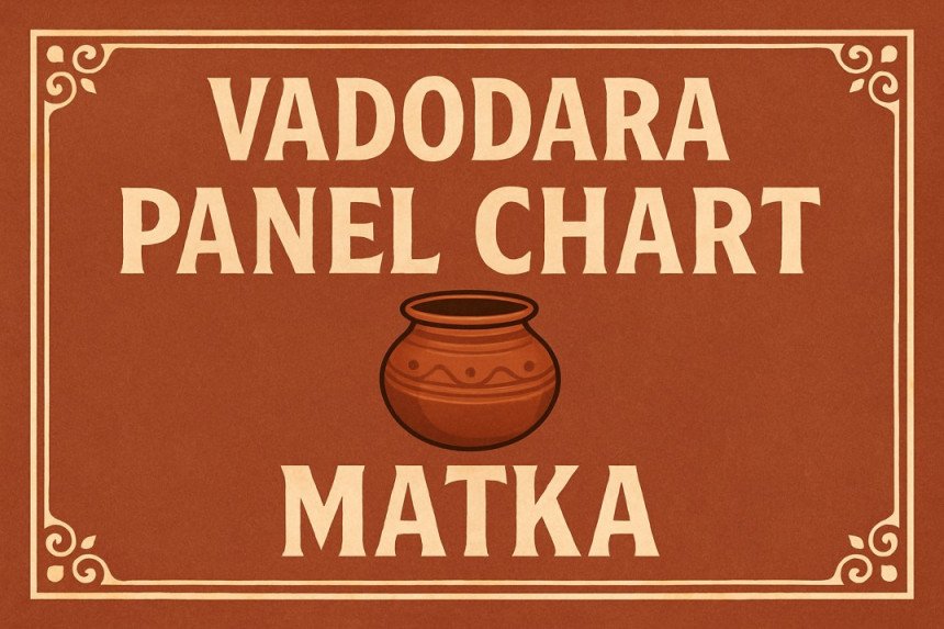 Vadodara Panel Chart Matka 2025 – Deep Panel Logic, Winning Trends & Harsh Singh’s Strategy